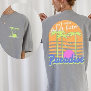 Surf now Adult Later Comfort Colors Shirt, Surfer Shirt, Paradise shirt, Vacation Shirt, Surfing shirt, Gift for surfer