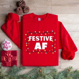 FESTIVE AF Crewneck Sweatshirt, Funny Sweater, Cute Sweatshirt, Xmas Gift, Ugly Christmas Sweater, Holiday Gift