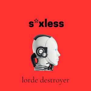 May include: A white robot head with a black earpiece and the text "s*xless lorde destroyer" on a red background.