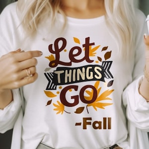 Let Things Go -Fall, PNG, SVG, Dxf, Funny, Tshirt, Halloween, Sublimination, Cricut, silhouette, digital print file, instant download, trend