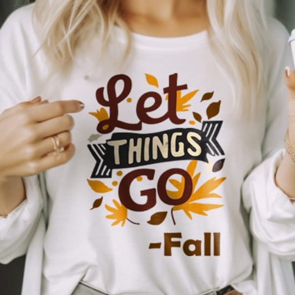 Let Things Go -Fall, PNG, SVG, Dxf, Funny, Tshirt, Halloween, Sublimination, Cricut, silhouette, digital print file, instant download, trend