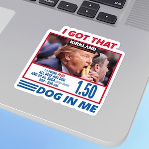 I Got That Dog In Me Sticker, Costco Hot Dog, Costco Hot Dog and Soda Combo With Quote, Trump Sticker, MAGA Sticker, Trump President Sticker