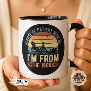 Please Be Patient I am from 1900s Mug, 90s Gifts, Funny Mugs, Meme Mug, Birthday Mug Gift, Boyfriend Birthday Gift, 40th Birthday Present