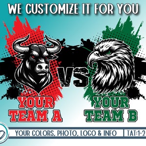 May include: A graphic design featuring a black bull and a black eagle with red and green backgrounds. The text "WE CUSTOMIZE IT FOR YOU" is at the top of the image. The text "YOUR TEAM A" is below the bull and the text "YOUR TEAM B" is below the eagle. The text "YOUR COLORS, PHOTO, LOGO & INFO" is at the bottom of the image. The text "TAT:1-2 DAYS" is also at the bottom of the image.