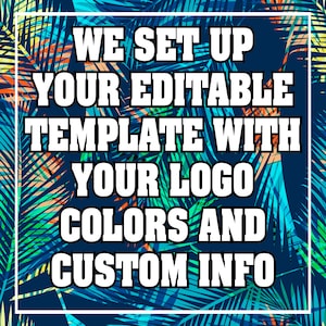 May include: Text on a tropical background reads: "WE SET UP YOUR EDITABLE TEMPLATE WITH YOUR LOGO COLORS AND CUSTOM INFO." The text is white with a black outline. The background is a dark blue with green, orange, and yellow palm fronds.