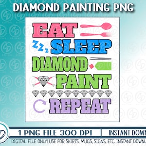 May include: A digital download of a printable design for diamond painting. The design features the text "Eat, Sleep, Diamond Paint, Repeat" in colorful letters with diamond and paintbrush icons.