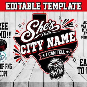 May include: An editable digital template featuring a black silhouette of the state of Texas with red accents. The text reads She's from CITY NAME I CAN TELL. A graphic of an eagle head is at the bottom. Includes text labels like FREE DEMO and EASY TO USE.