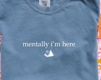 Comfort Colors Mentally I'm Here Shirt, Minimalist Camp Trip Shirt, Camp Lover T-Shirt, Camping Crew Tee, Camper Vacation Shirt, Camp Lover