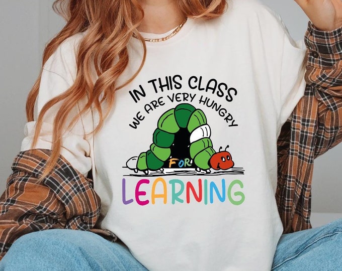 We Are Hungry For Learning Shirt, The Very Hungry Caterpillar Teacher, Teacher shirt, Comfort Colors Back to School Shirt, Pre-K Tshirt