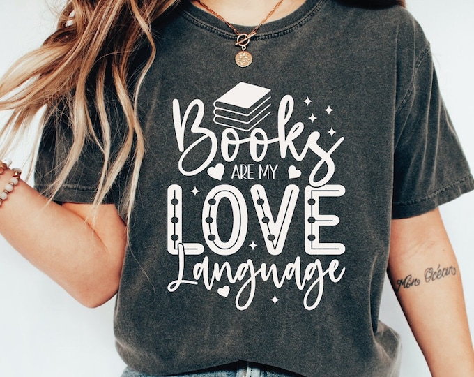 Books Are My Love Language Shirt, Book Lover Shirt, Bookworm Tee, Reader Shirt, Book Lover Gift, Bookworm Shirt, Author Shirt, Bookish Shirt
