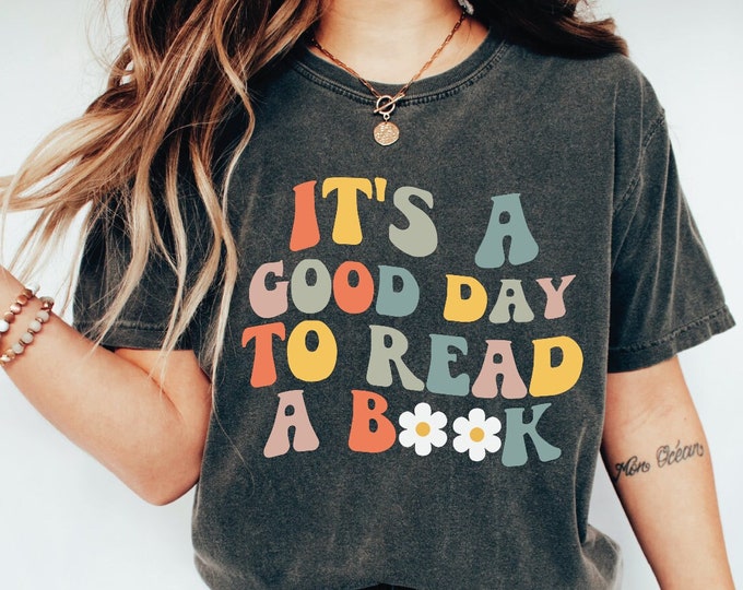 Its a Good Day to Read a Book Shirt, Bookish Shirt, Librarian Shirt, Teacher Gift, Literature Shirt, Book Tee, Teacher Tee, Gift for Teacher