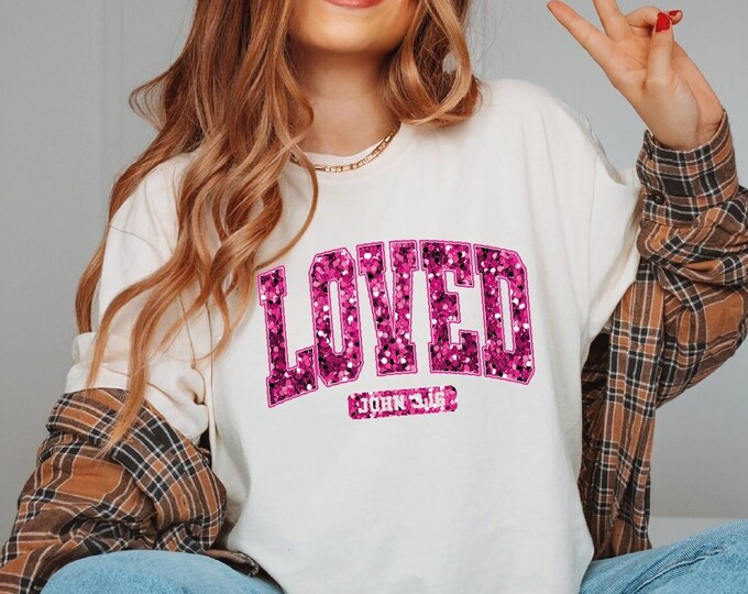 Loved John 3:16 Shirt, Loved Shirt, Valentines Loved Shirt,  Love Valentine Shirt, Christian Shirt, Faux Glitter Design, Religious T shirt