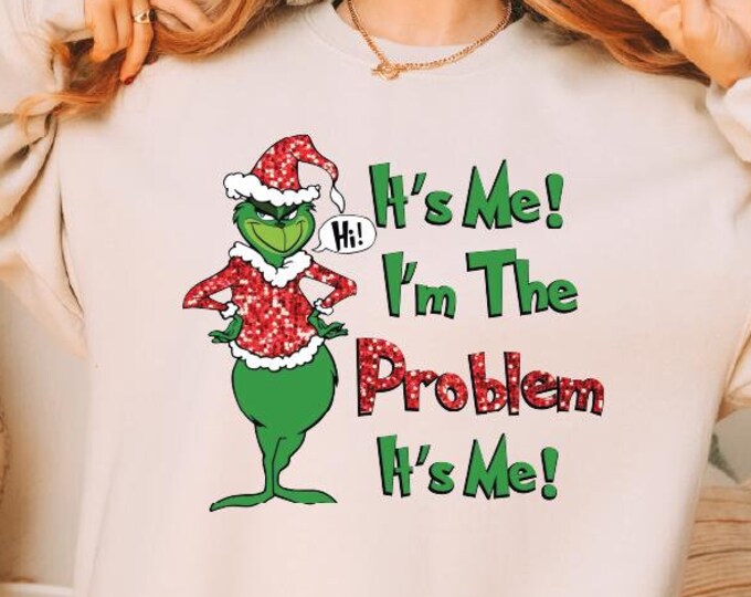 It's Me Hi I'm The Problem It's Me Grinch Sweatshirt, Grinchmas Sweatshirt, Grinch Funny Christmas Sweatshirt, Family Grinch Sweatshirts