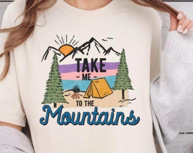 Take Me To The Mountains Shirt, Camping Shirt, Hiking Shirt, Adventure Shirt, Nature Lover Shirt, Nature Life Shirt, Mountains Shirt