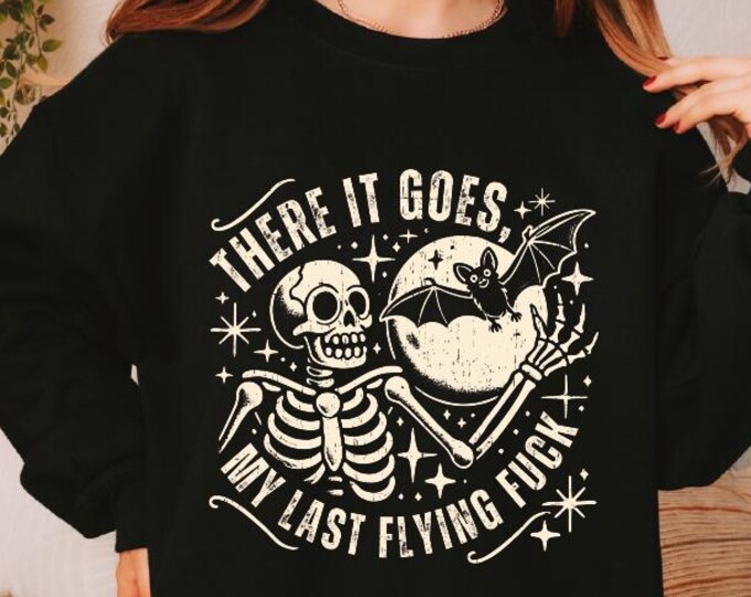 There It Goes My Last Flying Fuck Sweatshirt, Sarcastic Skeleton Hoodie, Funny Halloween Sweater, Spooky Season,  Halloween Skeleton Hoodie