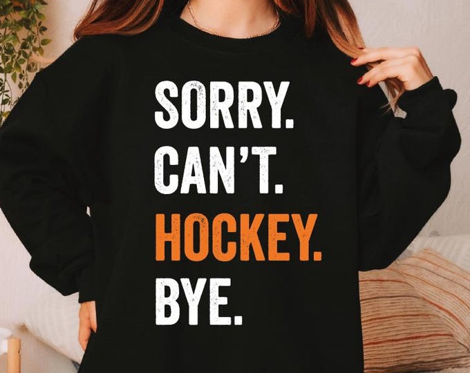 Hockey Mom Sweatshirt, Sorry Can't Hockey Bye Sweater, Hockey Life Sweater, Hockey Player Gifts, Busy Funny Ice Hockey Gift, Hockey Hoodie
