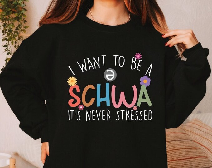 I Want To Be A Schwa It's Never Stressed Sweatshirt, Funny Reading Hoodie, Literacy Coach Sweater, Reading Teacher Sweater, Linguistic Shirt