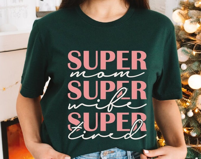 Super Mom Shirt, Super Wife Shirt, Super Tired Shirt, Gift For Mom, Funny Mom Shirt, Mothers Day Gift, Mom Shirt, Gift For Wife, New Mom Tee
