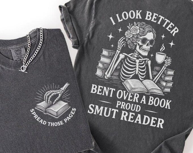 Proud Smut Reader Shirt, I Look Better Bent Over a Book, Dark Academia Shirt, Bookish Shirt, Book Lover Gift,Funny Bookish Skeleton Shirt,BP