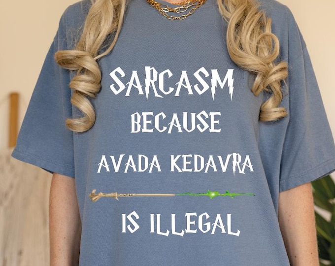 Sarcasm Because Avada Kedavra Is Illegal Shirt, Comfort Colors Superhero Shirt, Sarcasm Is Better, Deatheater, Evil Witch Or Wizard Shirt