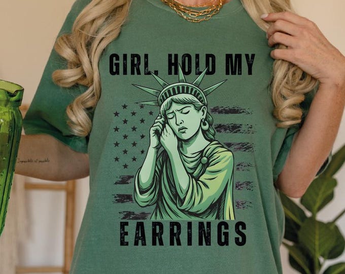 Girl Hold My Earrings Comfort Colors Shirt, Political Protest Shirt, Political Activism Tee, Statue Of Liberty Feminist Shirt, LGBT Gift Tee