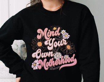 Mind Your Own Motherhood Sweatshirt, Boho Mother Sweatshirt, Funny Mom Hoodie, Mom Life Sweatshirt, Floral Mama Sweatshirt, Mothers Day Gift