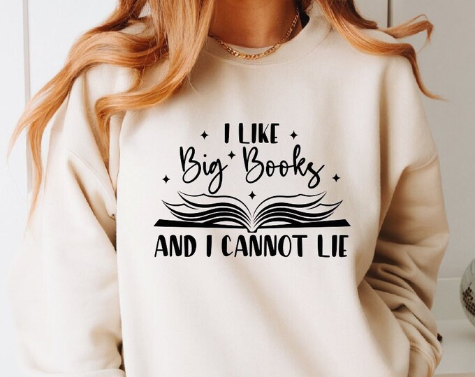 I Like Big Books And I Cannot Lie Sweatshirt, Book Lover Sweatshirt, Teacher Hoodie, Book Hoodie, Bookworm Sweatshirt, Funny Reading Sweater