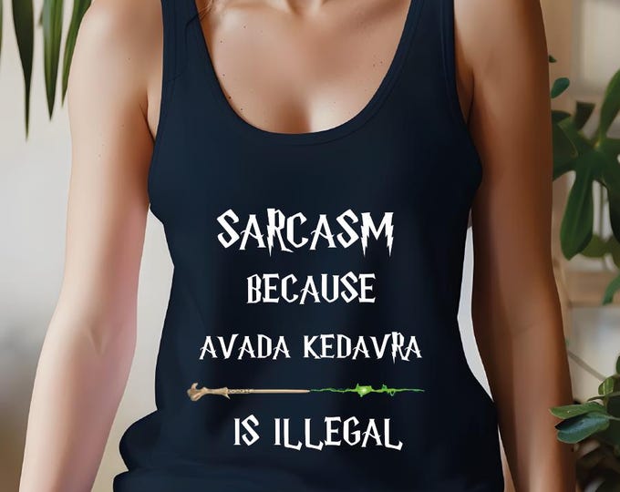 Sarcasm Because Avada Kedavra Is Illegal Racerback Tank Top, Superhero Tank Top, Sarcasm Is Better, Deatheater, Evil Witch Or Wizard Tank