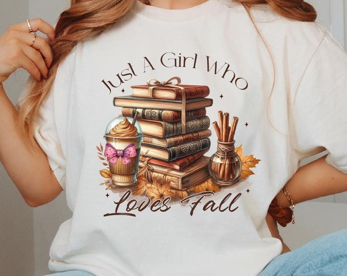 Just A Girl Who Loves Fall Shirt, Pumpkin Shirt, Book Lover Shirt, Happy Thanksgiving Shirt, Fall Shirt, Thanksgiving Gift, Cute Fall Shirts