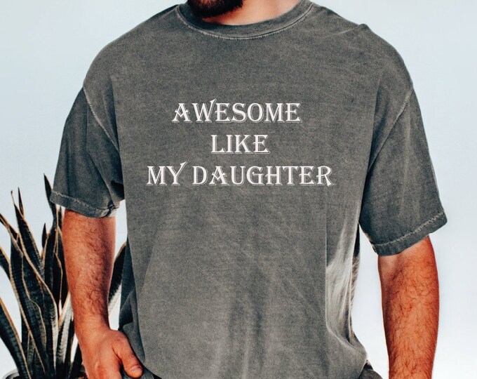 Fathers Day Gift, Awesome Like My Daughters Shirt, Funny Shirt Men - Gift from Daughter, Dad Shirt - Husband Shirt, Funny Gift for Dad