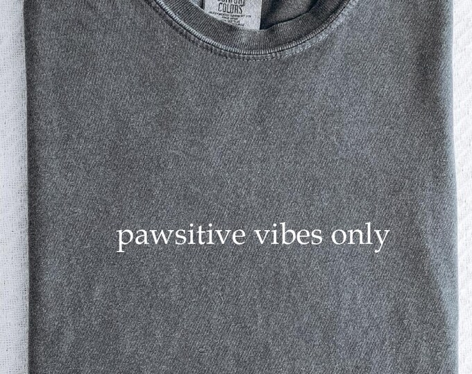 Comfort Colors Pawsitive Vibes Only Shirt, Funny Cat Dog Lover, Emotional Support Pet Tee, Mental Health Humor Gift for Pet Moms and Dads