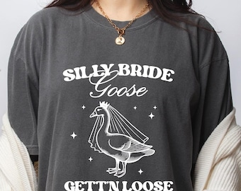 Silly Bride Goose Gett'n Loose Comfort Colors Shirt, Funny Bachelorette Party Shirt, Funnt Bride Goose Shirt, Bridal Shower Gift