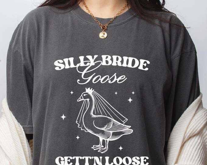 Silly Bride Goose Gett'n Loose Comfort Colors Shirt, Funny Bachelorette Party Shirt, Funnt Bride Goose Shirt, Bridal Shower Gift