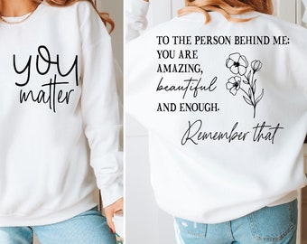You Matter Front and Back Sweatshirt, Dear Person Behind Me Sweater, You Matter Hoodie, You Are Enough Sweater, Mental Health Sweatshirt, BP