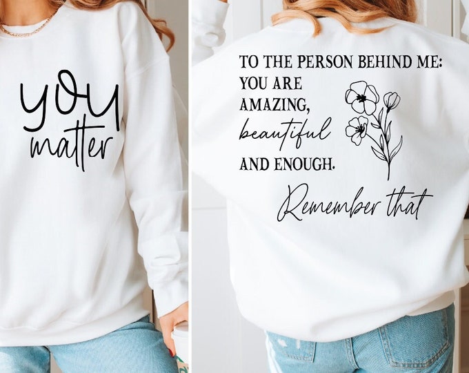 You Matter Front and Back Sweatshirt, Dear Person Behind Me Sweater, You Matter Hoodie, You Are Enough Sweater, Mental Health Sweatshirt, BP
