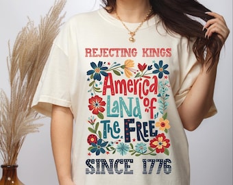 Rejecting Kings Since 1776 Shirt, America Land of Free Shirt, Flower Comfort Colors Anti Authoritarianism Shirt, No Kings Shirt, Resist Tee