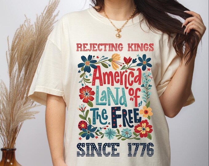 Rejecting Kings Since 1776 Shirt, America Land of Free Shirt, Flower Comfort Colors Anti Authoritarianism Shirt, No Kings Shirt, Resist Tee