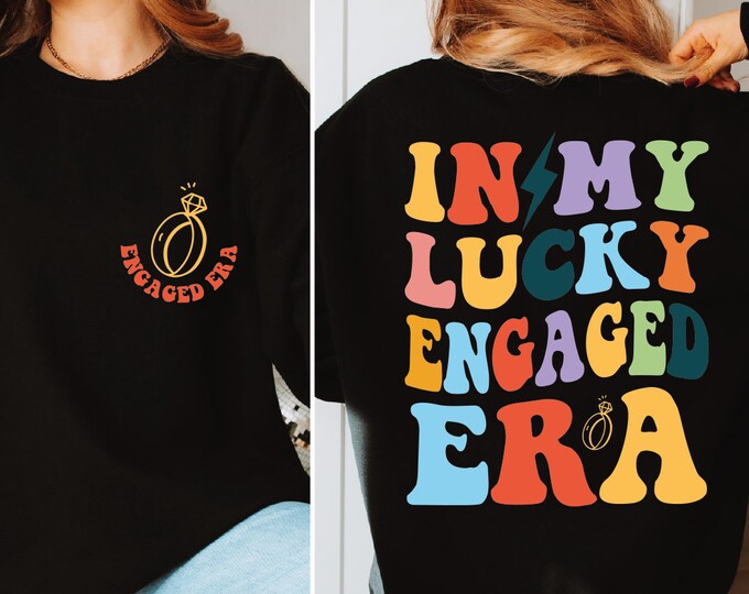 In My Lucky Engaged Era Sweatshirt, Fiance Sweatshirt, Bride Hoodie, Engagement Gift for Her, Lucky Engaged, Bridal Shower Gift,Wedding Gift