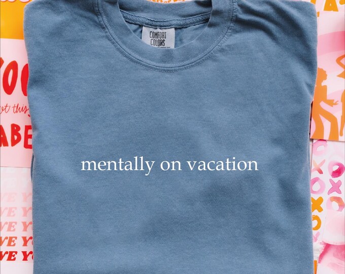 Comfort Colors Mentally On Vacation Shirt, Funny Saying Tee, Minimal Summer Quote Shirt, Mental Break T-Shirt, Oversized Trendy Graphic Tee