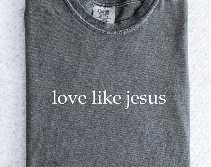 Comfort Colors Love Like Jesus Shirt, Inspirational Shirt, Christian Shirt, Religious Mom Shirt, Christian Apparel Gift, Bible Verse Shirt