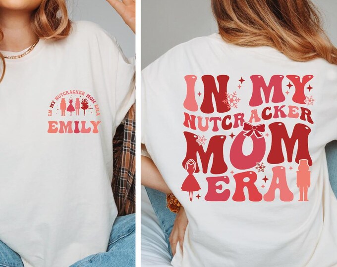 Custom In My Nutcracker Mom Era Shirt, Comfort Colors Custom Nutcracker Shirt, Custom Nutcracker Ballet Gifts for Mom, Sugar Plum Fairy Gift