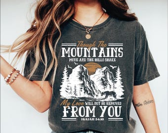 Though the Mountains Move and the Hills Shake Shirt, Comfort Colors Isaiah 54:10 Shirt, My Love Will Not Be Removed Shirt, Christian Shirts