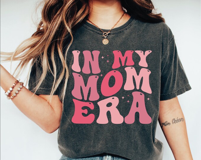 In My Mom Era Shirt, New Mom Shirts For First Time Mom, Mom Era Tshirt, Gift for Mom, Mama Shirt, Mom Shirts, Mom Life T-shirt, Best Mom Tee