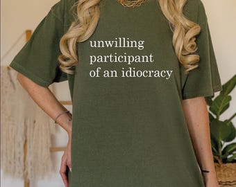 Unwilling Participant of an Idiocracy Shirt, Kakistocracy Comfort Colors Tee, Political Shirt, Anti Trump Tee, Gender Neutral, Human Rights
