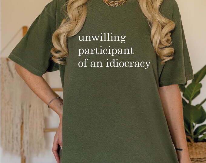 Unwilling Participant of an Idiocracy Shirt, Kakistocracy Comfort Colors Tee, Political Shirt, Anti Trump Tee, Gender Neutral, Human Rights