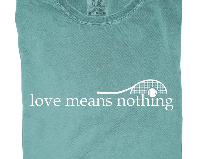 Love Means Nothing Comfort Clors Shirt, Tennis Player Shirt, Gift for Tennis Lover, Tennis Gifts for Womans and Mans, Tennis Night Matches