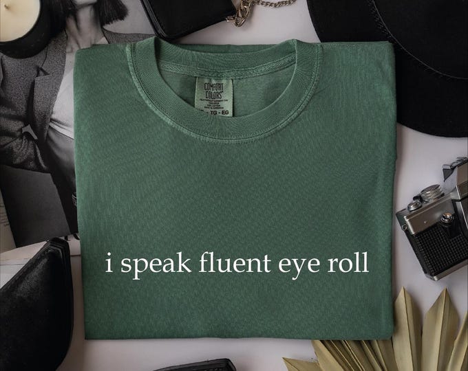 I Speak Fluent Eye Roll Comfort Colors Shirt, Funny Sarcastic T-Shirt, Sassy Humor Graphic Tee, Casual Attitude Shirt Gift, Sassy Gift Ideas