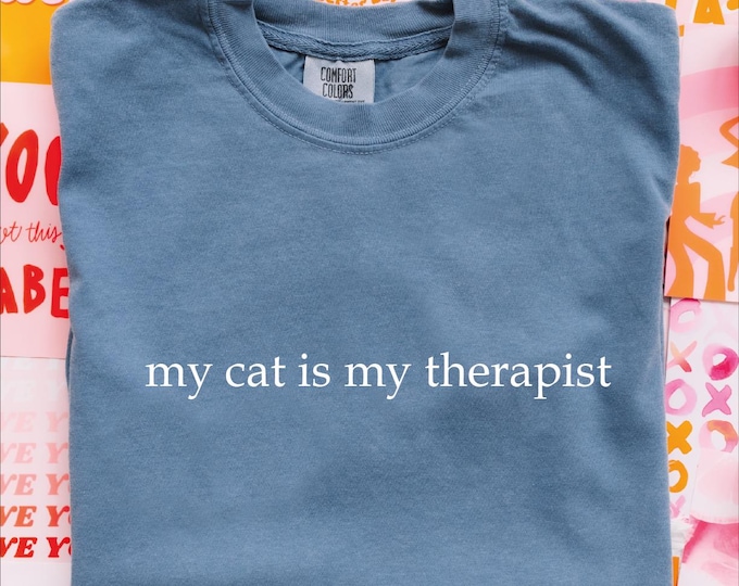 Comfort Colors My Cat Is My Therapist Shirt, Funny Cat Lover Tee, Emotional Support Pet Tee, Mental Health Humor Gift for Cat Moms and Dads