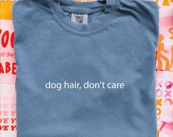 Comfort Colors Dog Hair Don't Care Shirt: Funny Dog Lover Tee