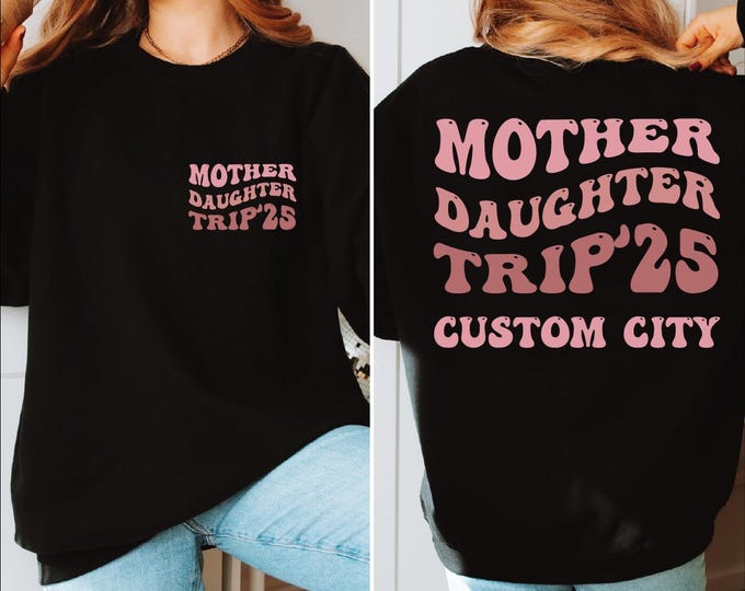 Custom Mother Daughter Trip Sweatshirt, Personalized Family Trip Location Sweater, Custom Mother Daughter Vacation Hoodie, Girls Weekend, BP